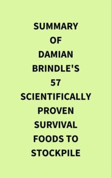 Summary of Damian Brindle's 57 ScientificallyProven Survival Foods to Stockpile