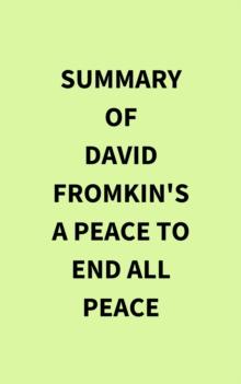 Summary of David Fromkin's A Peace to End All Peace