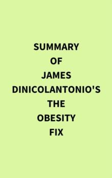 Summary of James DiNicolantonio's The Obesity Fix