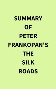 Summary of Peter Frankopan's The Silk Roads