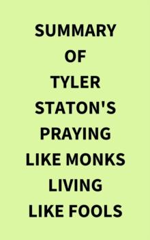 Summary of Tyler Staton's Praying Like Monks Living Like Fools