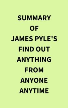 Summary of James Pyle's Find Out Anything From Anyone Anytime