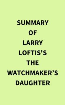 Summary of Larry Loftis's The Watchmaker's Daughter