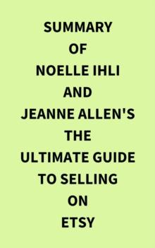 Summary of Noelle Ihli and Jeanne Allen's The Ultimate Guide to Selling on Etsy