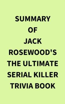 Summary of Jack Rosewood's The Ultimate Serial Killer Trivia Book