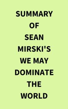 Summary of Sean Mirski's We May Dominate the World