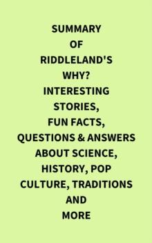 Summary of Riddleland's Why? Interesting Stories, Fun Facts, Questions & Answers about Science, History, Pop Culture, Traditions and More