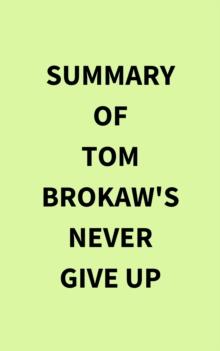 Summary of Tom Brokaw's Never Give Up