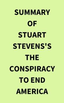 Summary of Stuart Stevens's The Conspiracy to End America