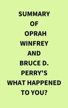 Summary of Oprah Winfrey and Bruce D. Perry's What Happened to You?