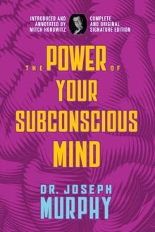 The Power of Your Subconscious Mind : Complete and Original Signature Edition