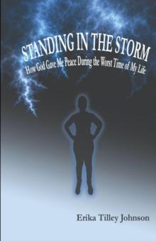 Standing in the Storm : How God Gave Me Peace During the Worst Time of My Life