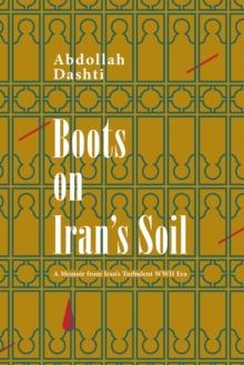 Boots on Iran's Soil : A Memoir from Iran's turbulent WWII Era