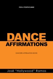 DANCE AFFIRMATIONS : FOR A POSITIVE MIND - DANCERS AFFIRMATION BOOK