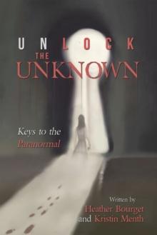 Unlock the Unknown : Keys to the Paranormal