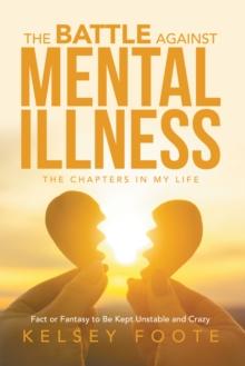 The Battle against Mental Illness : The Chapters in My Life