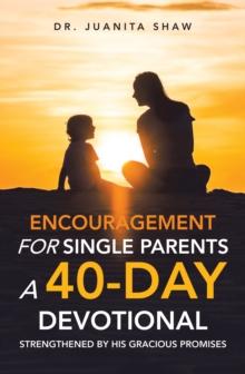 Encouragement for Single Parents A 40-Day DEVOTIONAL : Strengthened by His Gracious Promises