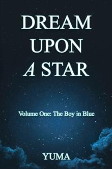 DREAM UPON A STAR : Volume One: The Boy in Blue