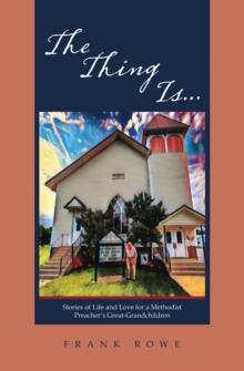 The Thing Is... : Stories of Life and Love for a Methodist Preacher's Great-Grandchildren