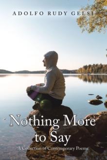 Nothing More to Say : A Collection of Contemporary Poems