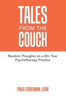 Tales From the Couch : Random Thoughts on a 40+ Year Psychotherapy Practice