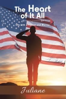 The Heart of It All : Life with a Patriot and Warrior