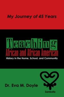 Teaching African and African American History In the Home, School, and Community : My Journey of 45 Years