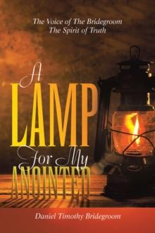 A Lamp For My Anointed : The Voice of The Bridegroom The Spirit of Truth