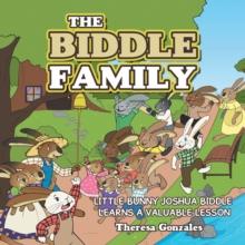 THE BIDDLE FAMILY : LITTLE BUNNY JOSHUA BIDDLE LEARNS A VALUABLE LESSON