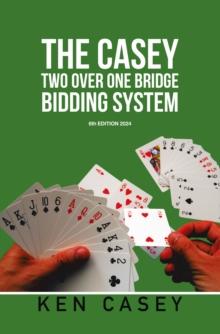 THE CASEY TWO OVER ONE BRIDGE BIDDING SYSTEM : 6th EDITION 2024