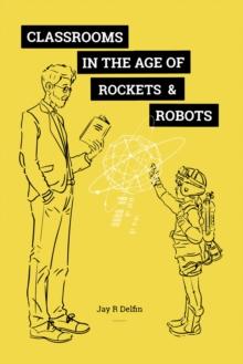 Classrooms in the Age of  Rockets & Robots