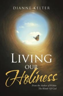 Living our Holiness : From the Author of Within The Womb Of God