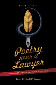 Poetry near a Lawyer : Collection IV of Poetic and Artful Expressions