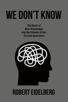 WE DON'T KNOW : The Book of Non-Knowledge      and the Volume of    Our Current Ignorance