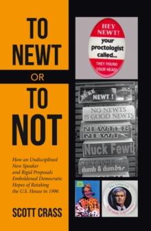 To Newt or To Not : How an Undisciplined New Speaker and Rigid Proposals Emboldened Democratic Hopes of Retaking the U.S. House in 1996