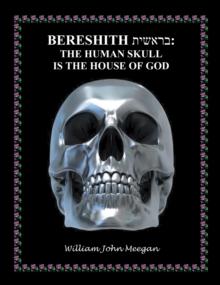 BERESHITH  : THE HUMAN SKULL IS THE HOUSE OF GOD