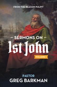 Sermons on 1st John : Volume 1  Sermons 1-16