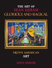 THE ART OF SEAN DERAM GLORIOLS AND MAGICAL : NATIVE AMERICAN ART