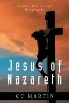 Jesus of Nazareth : Joshua ben Joseph Biography