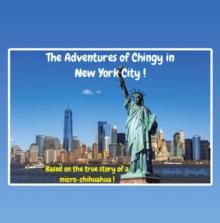 The Adventures of  Chingy  in New York City! : Based on a true story of micro-chihuahua