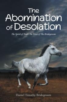 The Abomination of Desolation : The Spirit of Truth  The Voice of The Bridegroom