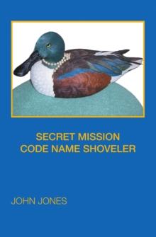 SECRET MISSION                          CODE NAME SHOVELER