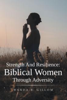 Strength And Resilience:Biblical Women Through Adversity