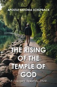 The Rising of the Temple of God: : A Journey Towards 2020