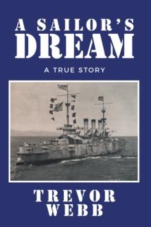 A SAILOR'S DREAM : A True Story