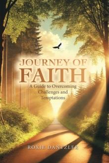 Journey of Faith : A Guide to Overcoming Challenges and Temptations