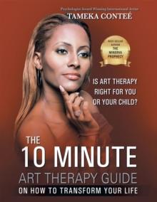 The 10 Minute Art Therapy  Guide on How to Transform Your Life