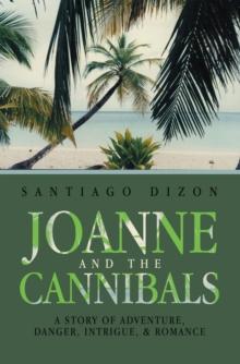 JOANNE AND THE CANNIBALS : A STORY OF ADVENTURE, DANGER, INTRIGUE, & ROMANCE