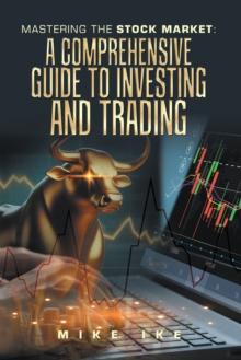 Mastering the Stock Market: A Comprehensive Guide to Investing and Trading