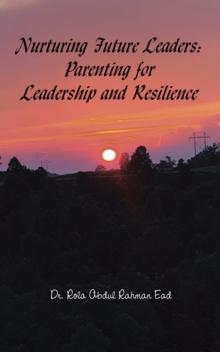 Nurturing Future Leaders: Parenting for Leadership and Resilience